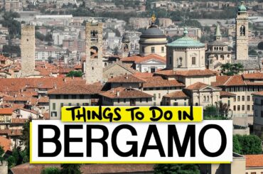 Things To Do In BERGAMO | ITALY