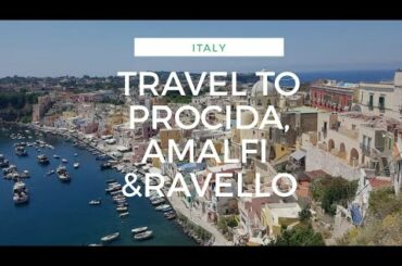 Travel to Procida, Amalfi and Ravello Italy