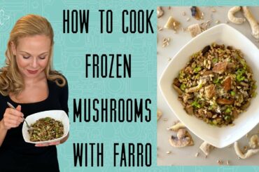 How to cook frozen vegetables? Mushrooms with Farro