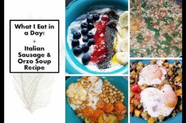 What I Eat in a Day + Italian Sausage Orzo Soup Recipe / Meal Prep for One