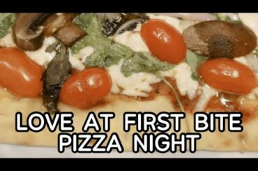 LOVE AT FIRST BITE | PIZZA NIGHT