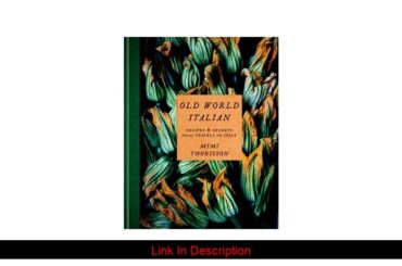 Old World Italian: Recipes and Secrets from Our Travels in Italy by Mimi Thorisson [pdf]