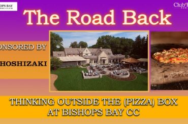 The Road Back: Thinking Outside the (Pizza) Box at Bishops Bay CC