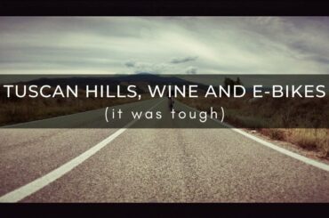 Tuscan Hills, Wine And E-Bikes.