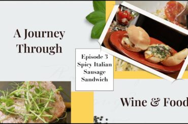 A Journey Through Wine & Food S1:E3 "Spicy Italian Sausage Sandwich"
