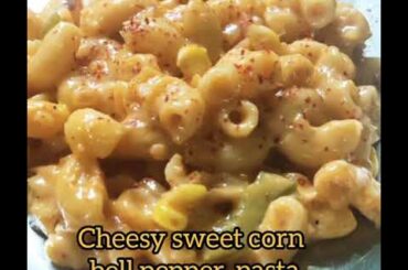 Cheesy sweet corn bell pepper pasta | creamy sweet corn pasta | Italian pasta