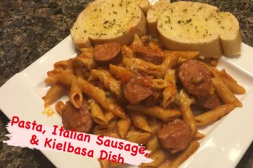 How to Make: Pasta, Italian Sausage, and Kielbasa