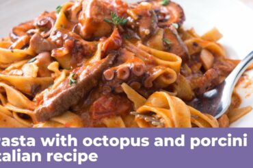 PASTA WITH OCTOPUS AND PORCINI MUSHROOM SAUCE - Italian recipe