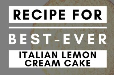 Recipe For Best-Ever Italian Lemon Cream Cake