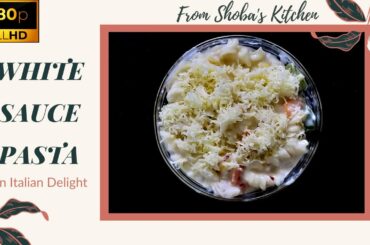 White Sauce Pasta | White sauce pasta Recipe | White Sauce Pasta an italian Delight