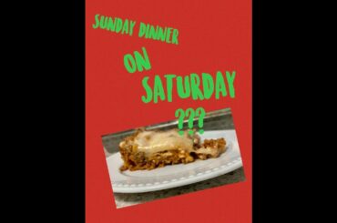SUNDAY DINNER ON SATURDAY???