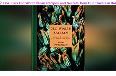 FREE Websites FOR READING Old World Italian Recipes and Secrets from Our Travels in Italy A Cookboo