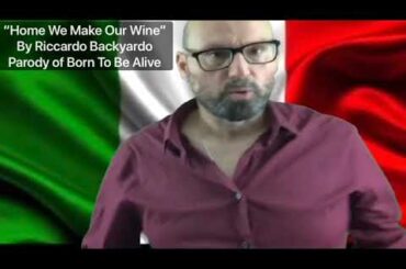 “Home We Make Our Wine” By Riccardo Backyardo  Parody of Born To Be Alive