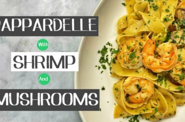 Best Italian recipe for Pappardelle pasta with fresh Mushrooms and Shrimp.Mare e Monti pasta recipe