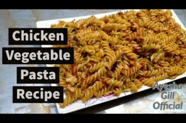 Chicken Vegetable Pasta Recipe in Urdu Hindi | Italian Chicken Veggie Pasta by Ayesha Gill Official