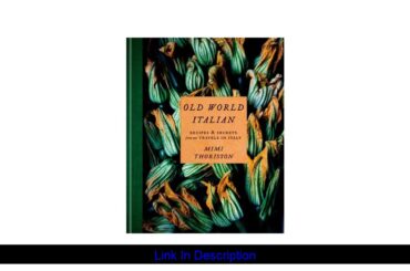 Old World Italian: Recipes and Secrets from Our Travels in Italy by Mimi Thorisson [pdf]