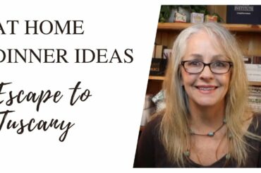 At Home Dinner Ideas: Escape To Tuscany