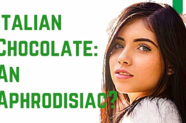 Italian Chocolate and More Aphrodisiac Food to Love in Italy