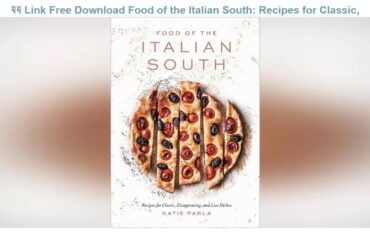 New UPDATE Sites FOR Online PDF Food of the Italian South: Recipes for Classic, Disappearing, and L