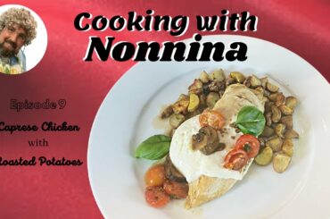 Cooking with Nonnina: Caprese Chicken with Roasted Potatoes