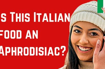 How Italians Figure Out if a Food in Italy is an Aphrodisiac