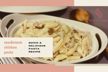 Alfredo Pasta || Creamy Mushroom Chicken Pasta || Quick & Easy Pasta Recipes || Nida’s magic