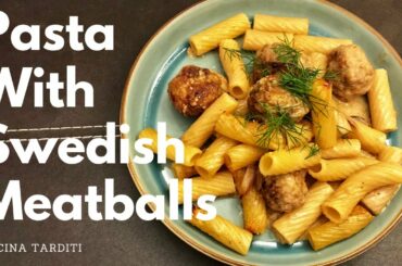 Pasta With Swedish Meatballs - Easy Pasta Bake Recipe | Cucina Tarditi
