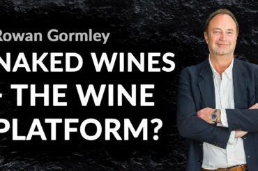 Is Naked Wines building a mousetrap for wine buyers & producers? A chat with Rowan Gormley (Ex-CEO)