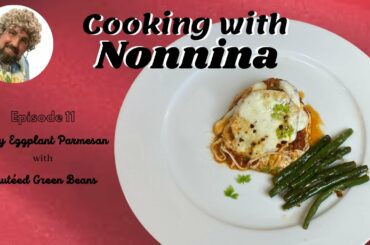 Cooking with Nonnina: Spicy Eggplant Parmesan with Sauteed Green Beans