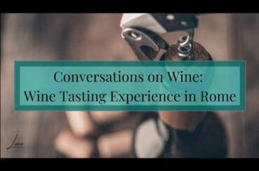 Conversations on Wine: Wine Tasting Experience in Rome
