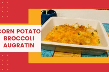 Corn Potato Broccoli AUGRATIN | Restaurant Style Augratin | Italian Seasoned Baked Potatoes |