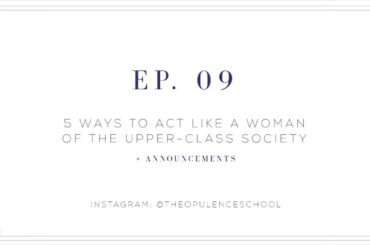 How to Act Like a Woman of the Upper-Society | 5 Ways to be "Bougie"