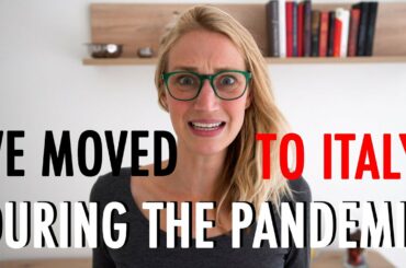 WE MOVED TO ITALY (DURING THE PANDEMIC...)