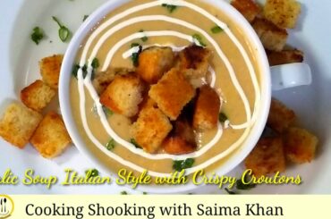 Garlic Soup Italian with Crispy Bread Chunks |Garlic Vegetable Soup Cooking Shooking with Saima Khan