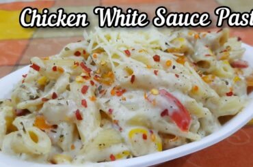 Chicken White Sauce Pasta | Homemade Creamy & Cheesy White Sauce Pasta | Italian Style Pasta Recipe
