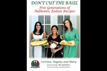 DON'T CUT THE BASIL: FIVE GENERATIONS OF AUTHENTIC ITALIAN RECIPES COOKBOOK