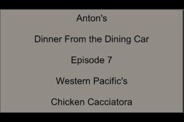 Dinner From the Dining Car, Episode 7 - Western Pacific's Chicken Cacciatora