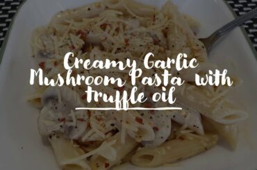Creamy Garlic Mushroom Pasta with Truffle Oil | Desi Can Cook