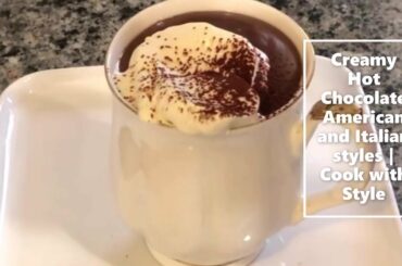 Creamy Hot chocolate American and Italian Style Recipe | By Cook With Style