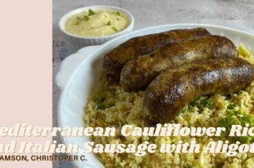 Mediterranean Cauliflower Rice and Italian Sausage with Aligot