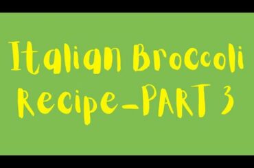 Italian Broccoli Recipe- PART 3
