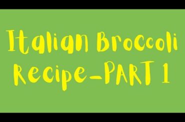Italian Broccoli Recipe- PART 1