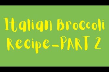 Italian Broccoli Recipe- PART 2