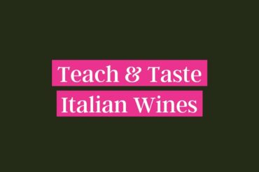 Teach & Taste: Italian Wines Tasting