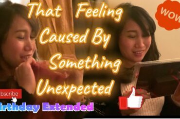 That Feeling Caused By Something Unexpected | Birthday Extended