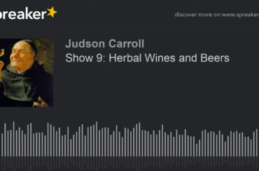 Show 9: Herbal Wines and Beers (part 1 of 3)