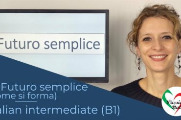 11. Learn Italian Intermediate (B1): Il futuro semplice (come si forma)