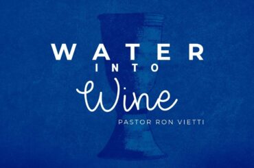 Sunday With Ron Veitti - "Water Into Wine"