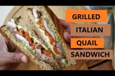 Quail Recipes: How to Make the Grilled Italian Quail Sandwich