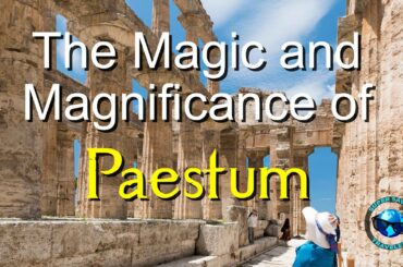The Jewels of Southern Italy: The Magic and Magnificence of Paestum